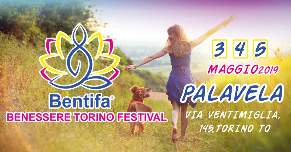 BENESSERE TORINO FESTIVAL - BENTIFA - PALAVELA TORINO 3-4-5 MAGGIO 2019